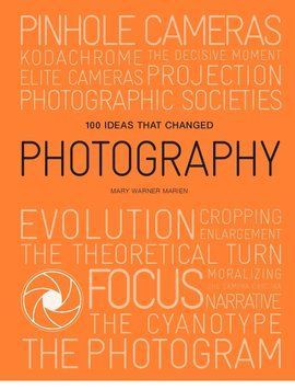 Книга 100 Ideas that Changed Photography. Автор - Mary Warner Marien (Laurence King Publishing) 00000033906 фото